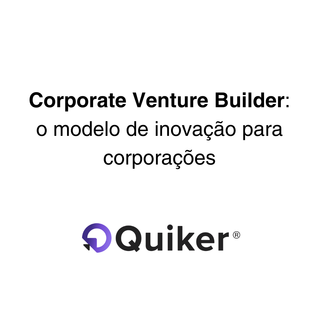 Corporate Venture Builder: o modelo de inovação para corporações