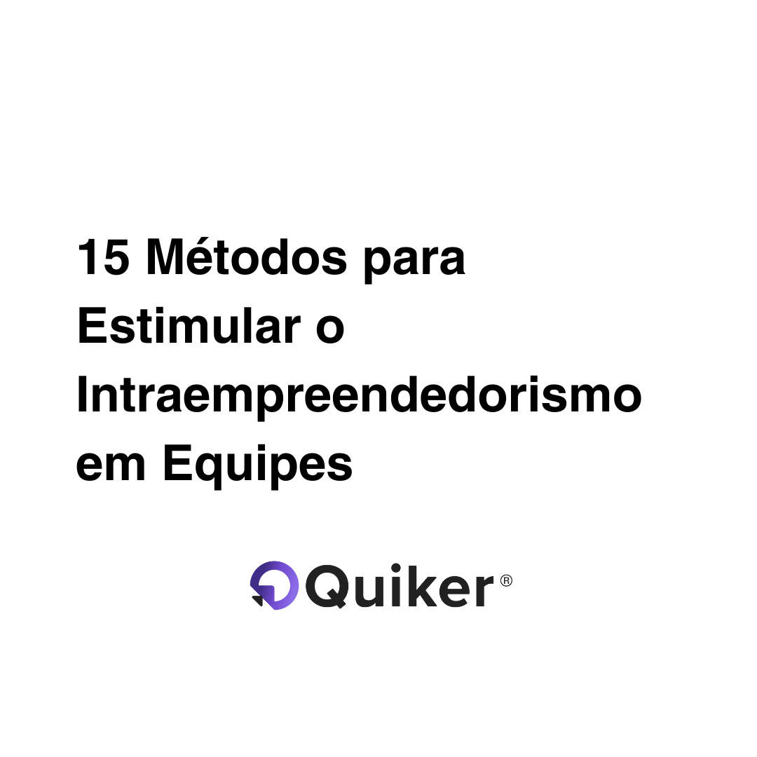 15 Métodos para Estimular o Intraempreendedorismo em Equipes - Quiker