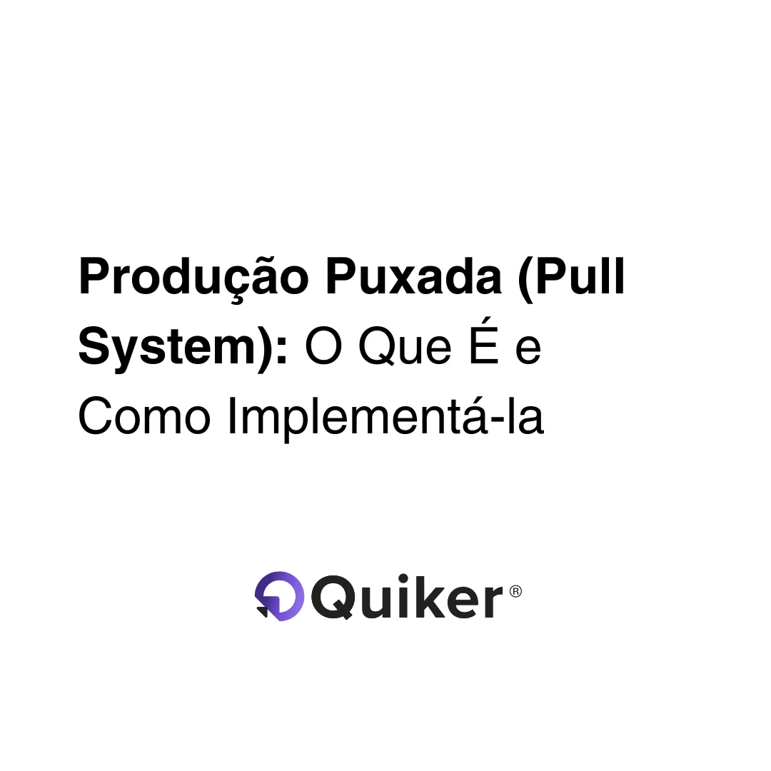 Produção Puxada (Pull System): O Que É e Como Implementá-la