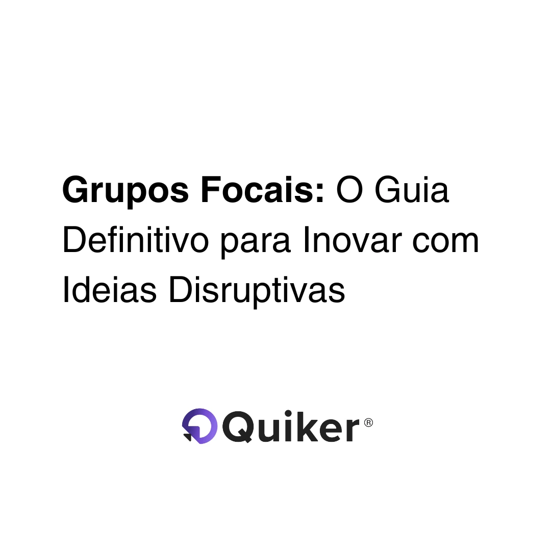 Grupos Focais: Como Utilizá-los para Promover Inovações Radicais e Disruptivas