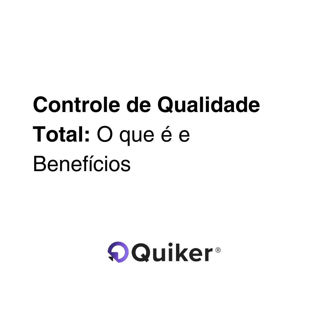 Controle de Qualidade Total: O que é e Benefícios