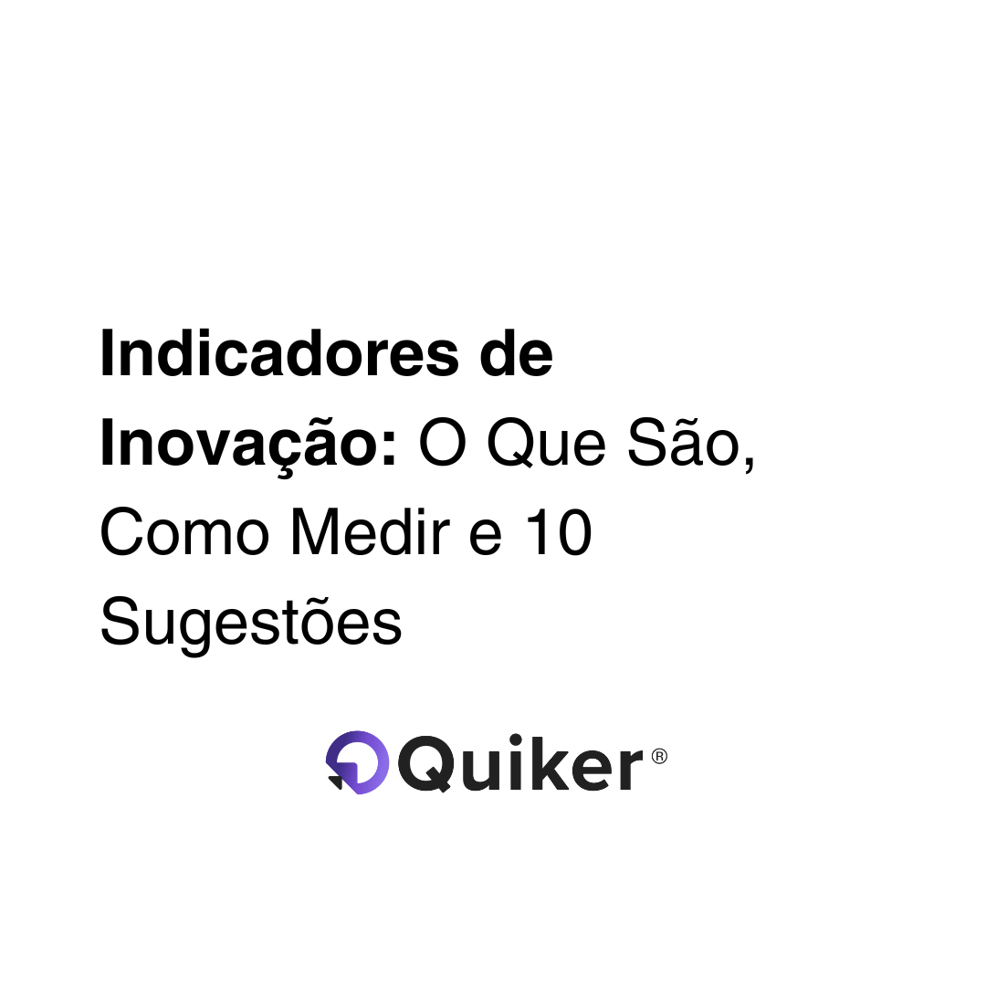 Indicadores de Inovação: O Que São, Como Medir e 10 Sugestões